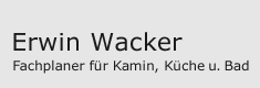 Erwin Wacker - Ihr Fachplaner für Kamin, Küche und Bad